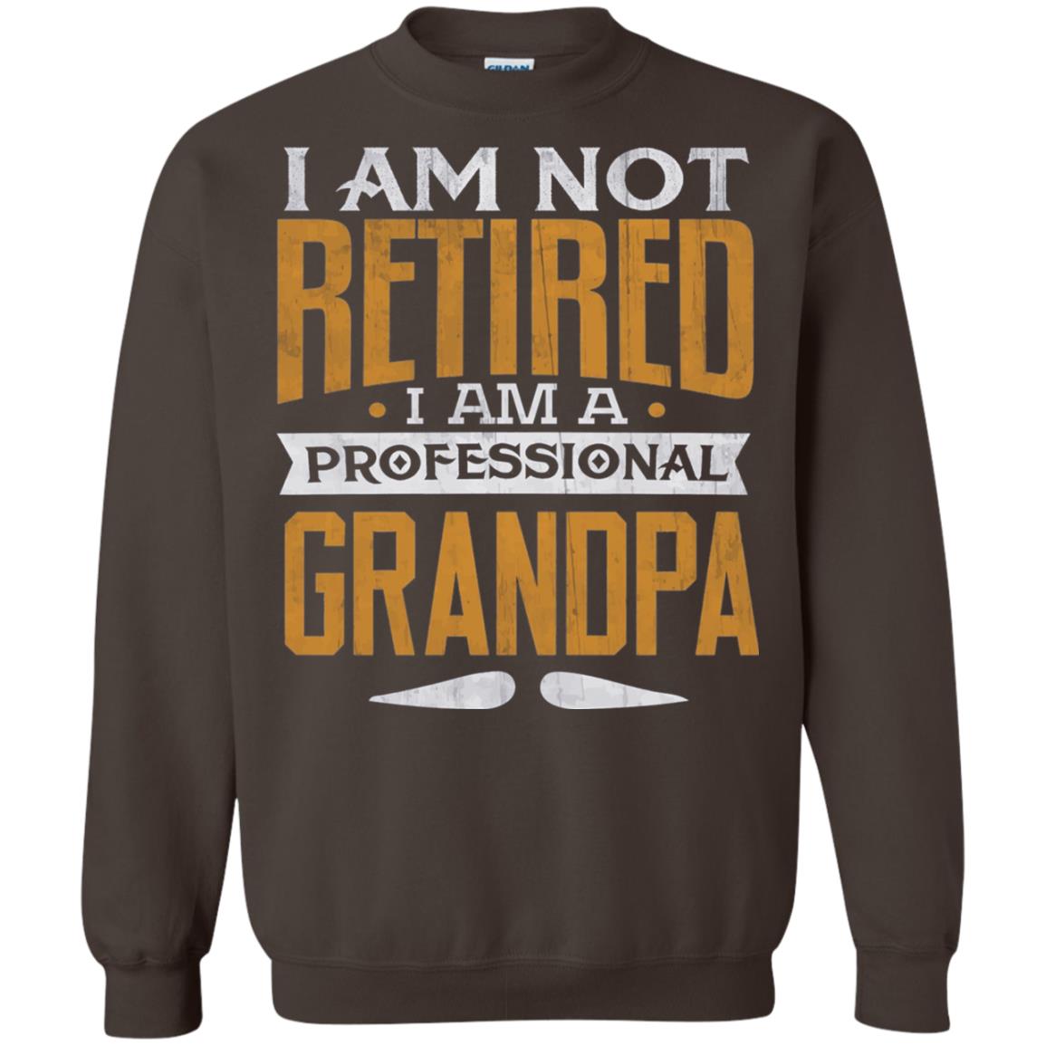 Im Not Retired Im A Professional Grandpa Retirement Shirt Dark Chocolate
