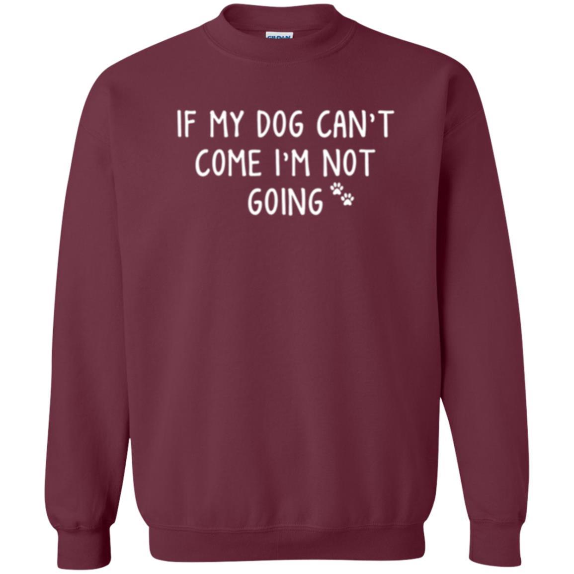 Dog Lover T-shirt If My Dog Can't Come I'm Not Going Maroon