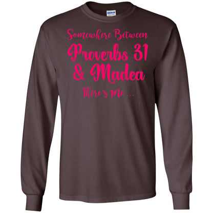 Somewhere Between Proverbs 31 And Madea There_s Me T-shirt Dark Chocolate