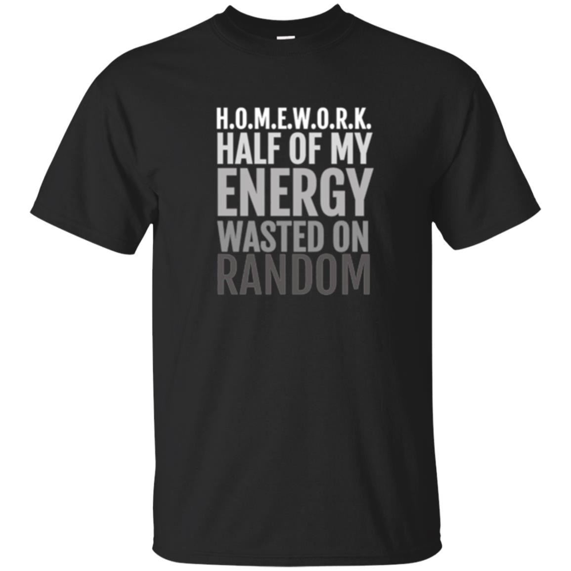 Lifestyle T-shirt Homework Half Of My Energy Wasted On Random Black