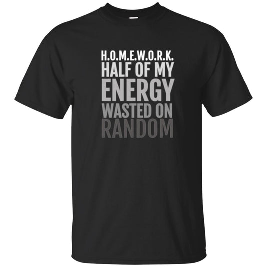 Lifestyle T-shirt Homework Half Of My Energy Wasted On Random Black