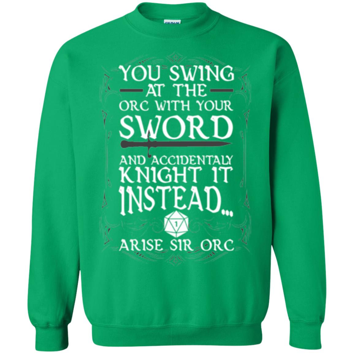 You Swing At The Orc With Your Sword And Accidentaly Knight It Instead Arise Sir Orc T-shirt Irish Green