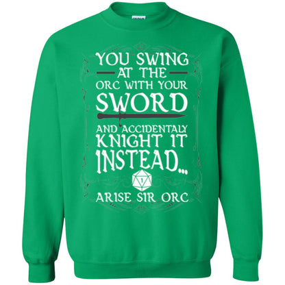 You Swing At The Orc With Your Sword And Accidentaly Knight It Instead Arise Sir Orc T-shirt Irish Green