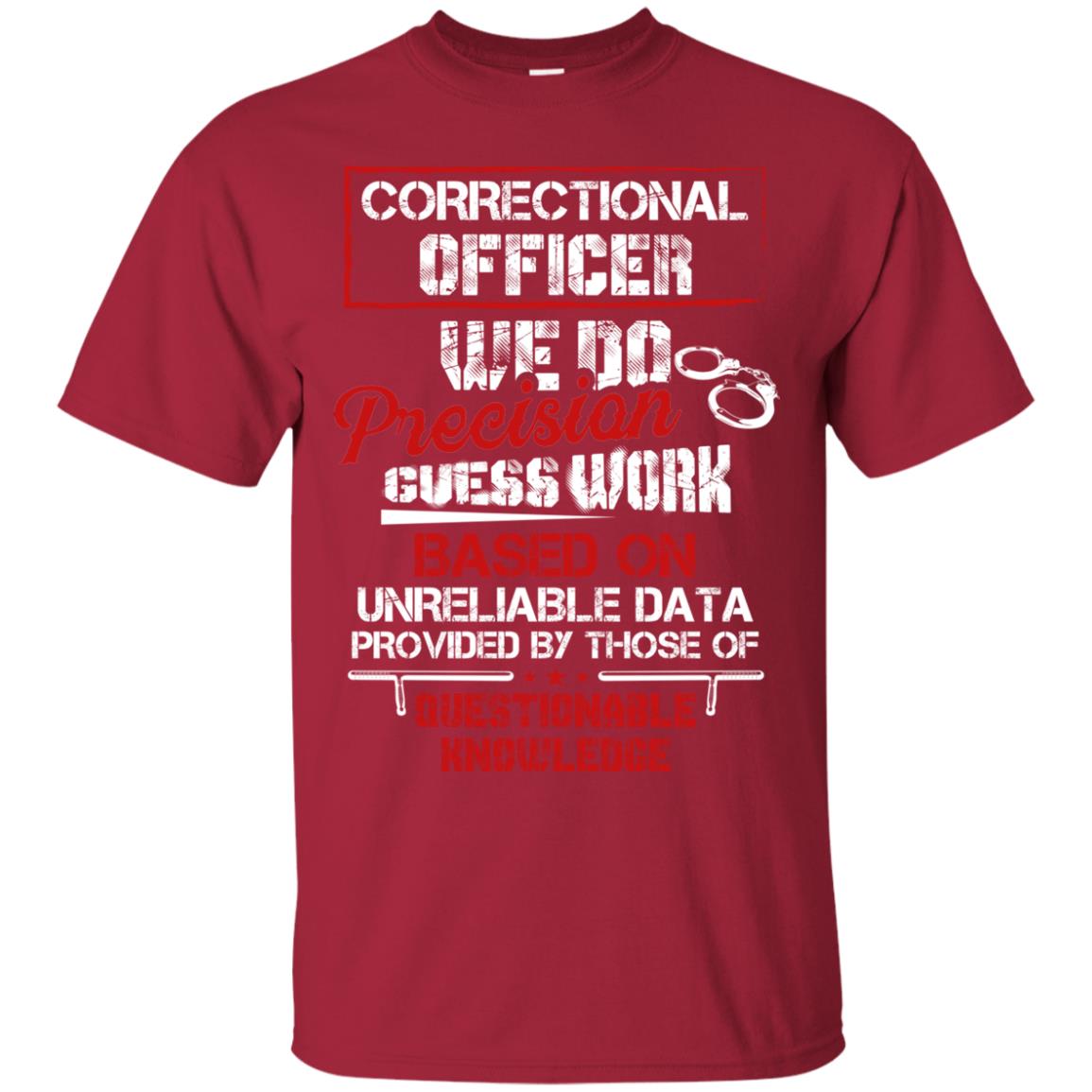 Correctional Officer We Do Precision Guess Work Based On Unreliable Data Provided By Those Of Questionable Knowledge Cardinal