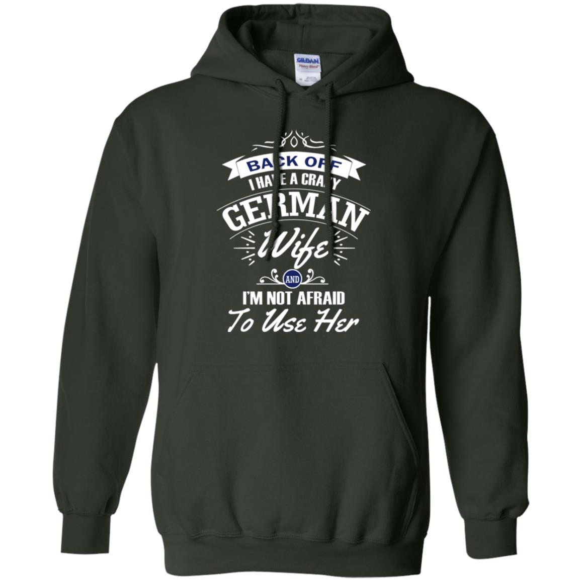 Back Of I Have A Crazy German Wife And Im Not Afraid To Use Her Forest Green