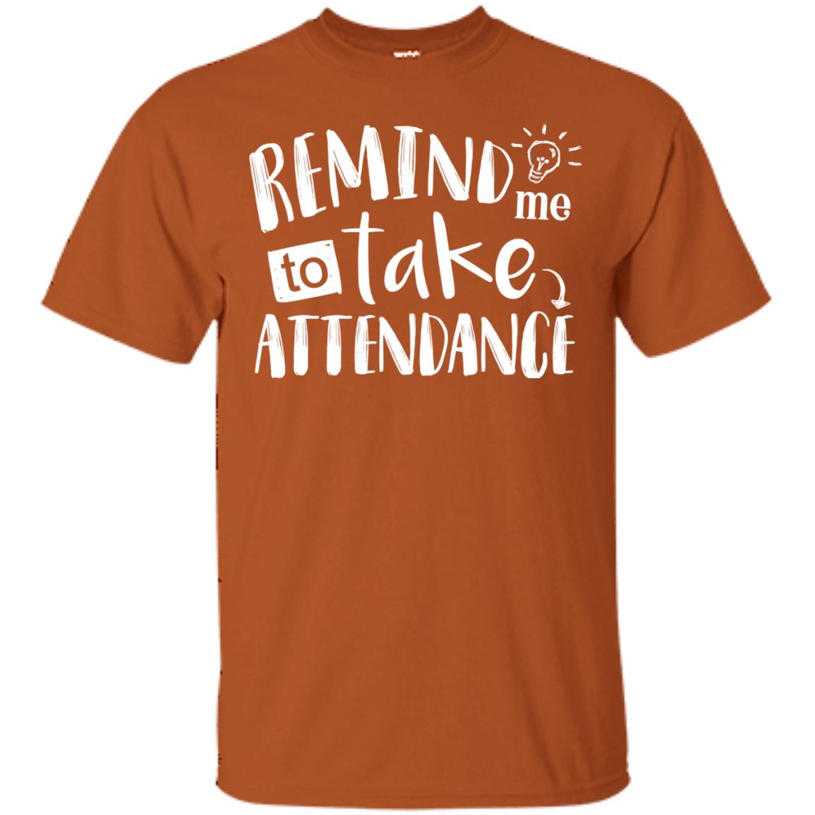 Remind Me To Take Attendance Shirt For Teacher Texas Orange