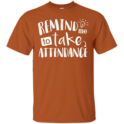 Remind Me To Take Attendance Shirt For Teacher Texas Orange