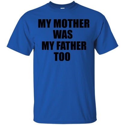 My Mother Was My Father Too Dad In Heaven Family Shirt Royal