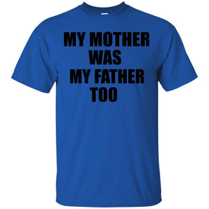 My Mother Was My Father Too Dad In Heaven Family Shirt