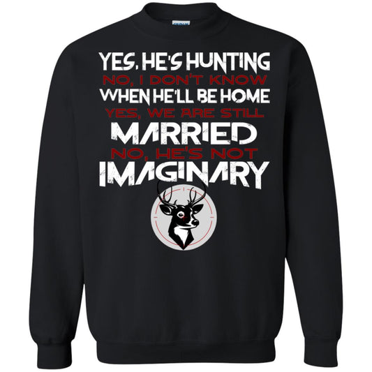 He's Hunting I Don't Know When He Be Home We Are Still Married He's Not Imaginary My Hunting Husband Shirt For Wife Black