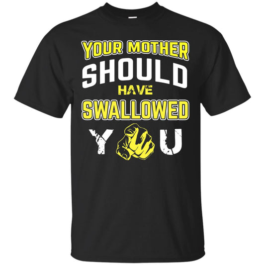 Your Mother Should Have Swallowed You Family Shirt Black