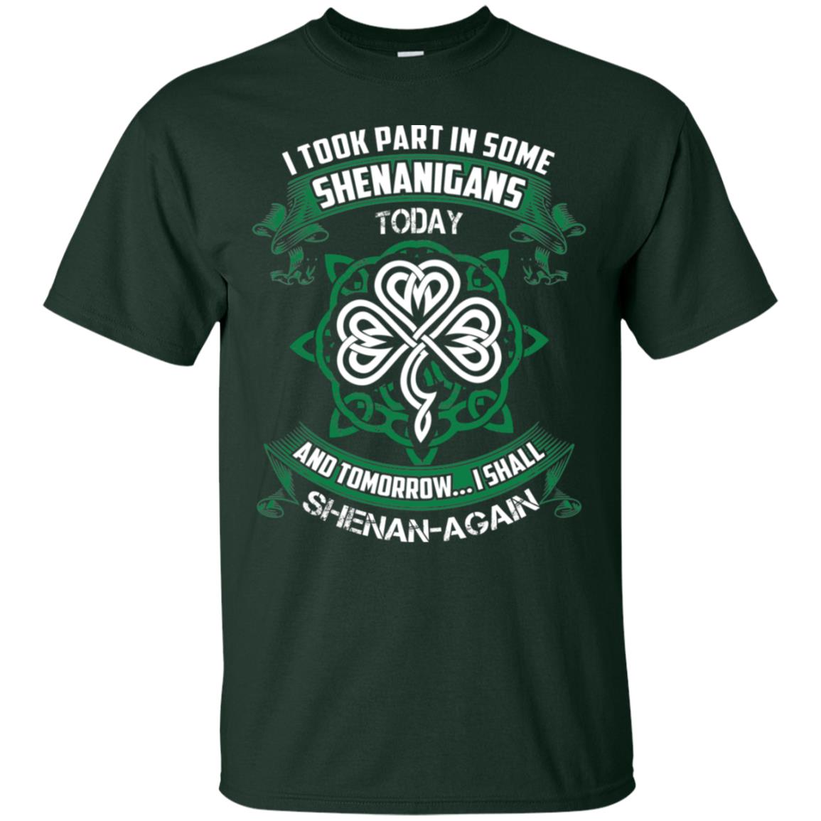 I Took Part In Some Shenanigans Today And Tomorrow I Shall Shenan-again Irish Shirt Forest