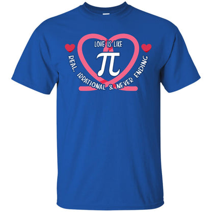 Pi Day T-shirt Love Is Like Pi Real Irrational And Never Ending Royal