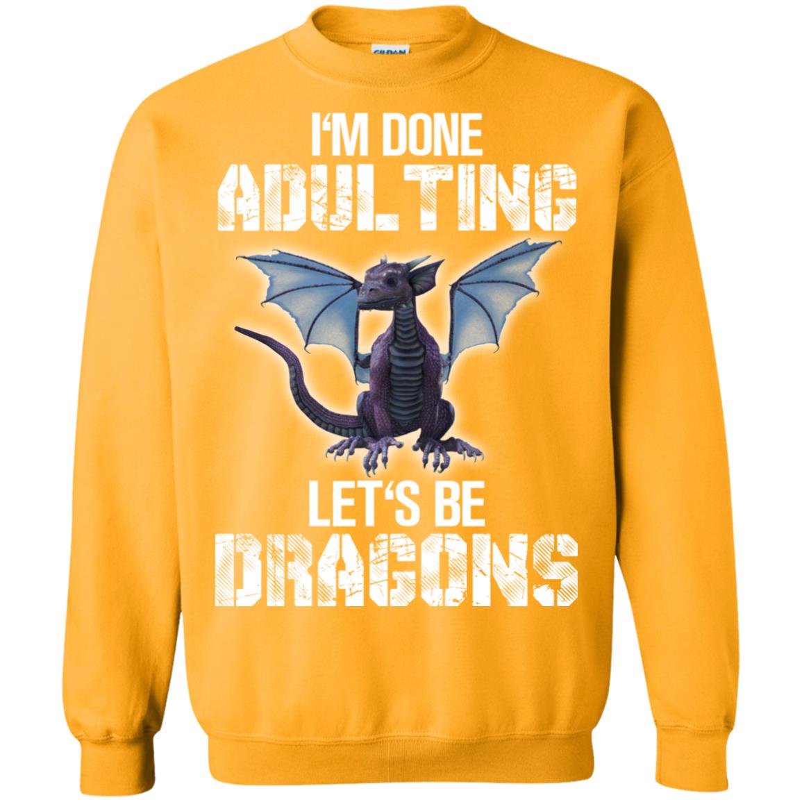 I_m Done Adulting Let_s Be Dragons Dragon Lover T-shirt Gold