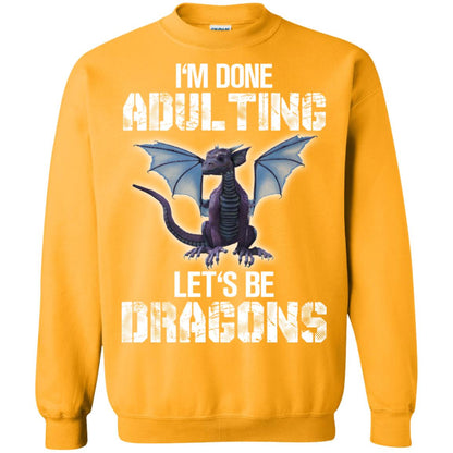 I_m Done Adulting Let_s Be Dragons Dragon Lover T-shirt Gold