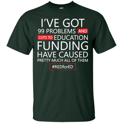I've Got 99 Problem And Cuts Education Funding Have Caused Pretty Much All Of Them Shirt Forest