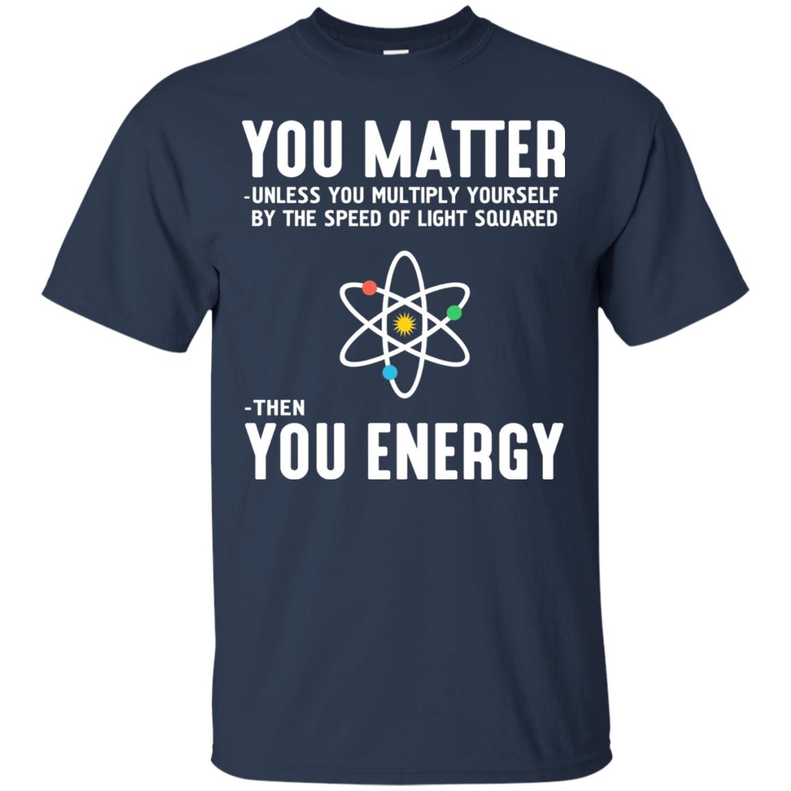 You Matter Then You Energy Scientist T-shirt Navy