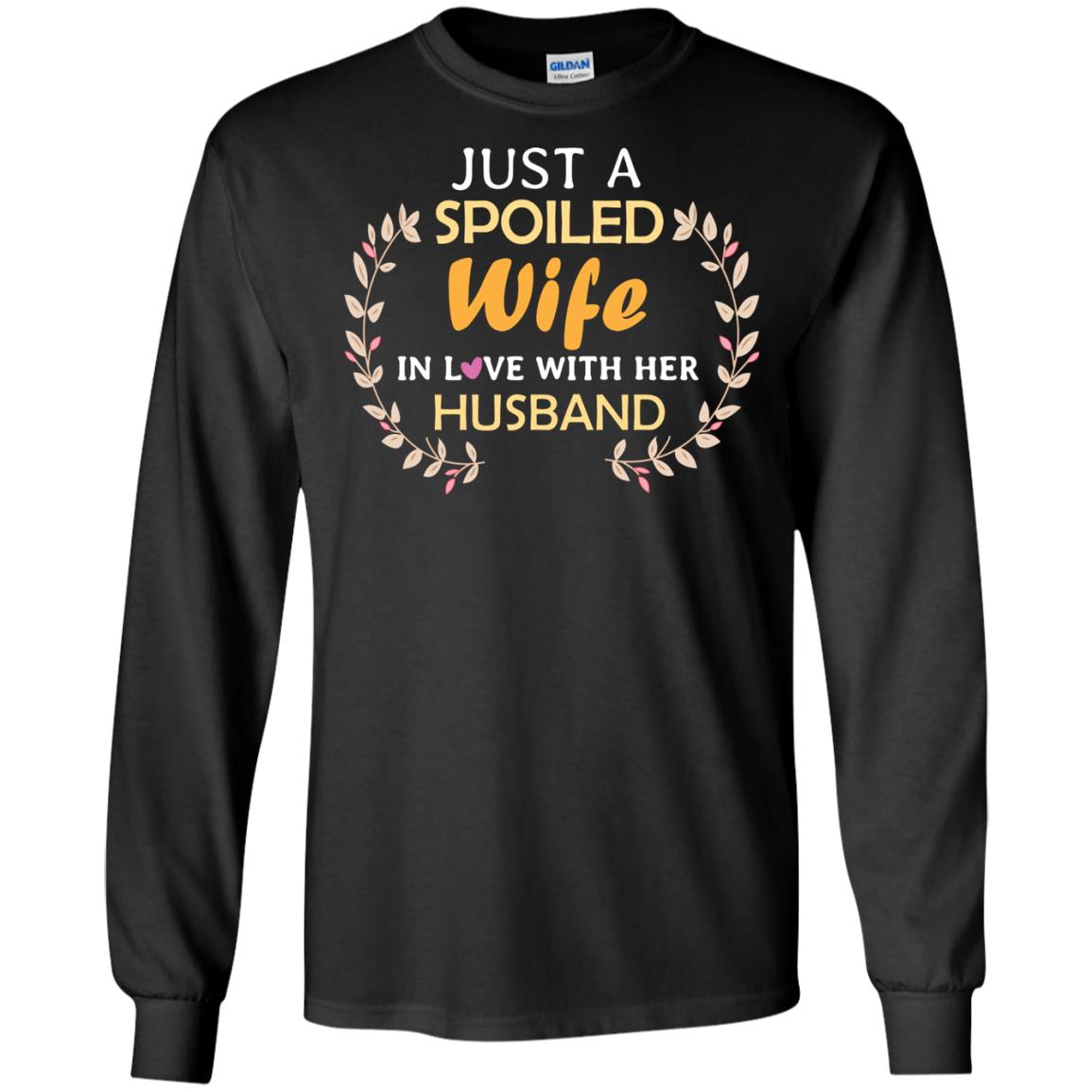 Just A Spoiled Wife In Love With Her Husband Wife ShirtG240 Gildan LS Ultra Cotton T-Shirt