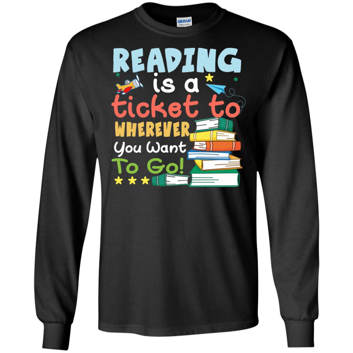 Reading Is A Ticket To Wherever You Want To Go Book Shirt
