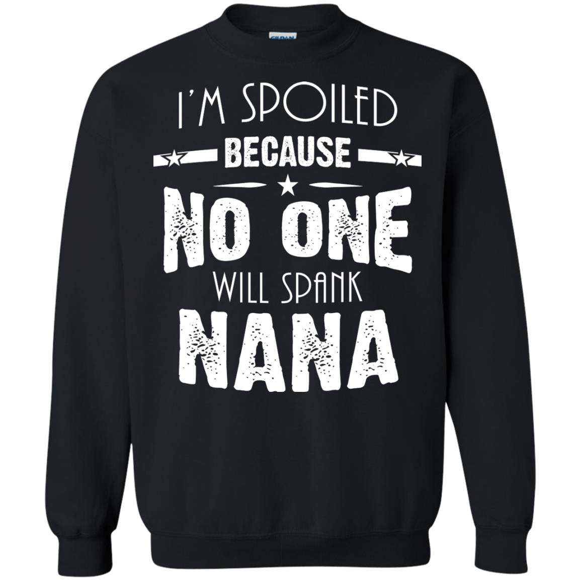 Family T-shirt I'm Spoiled Because No One Will Spank Nana Black