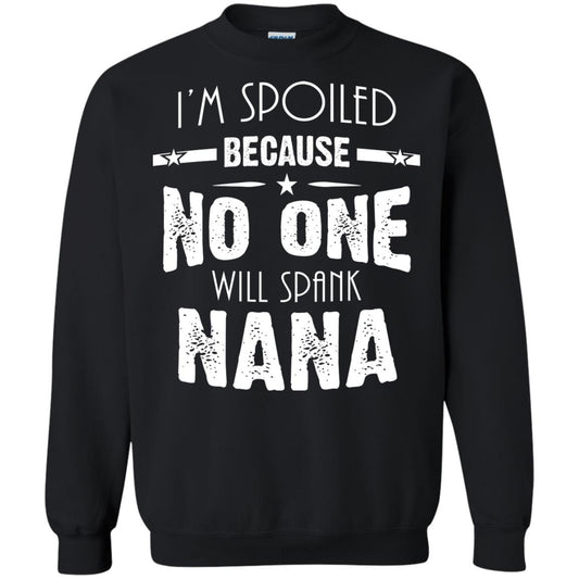 Family T-shirt I'm Spoiled Because No One Will Spank Nana Black