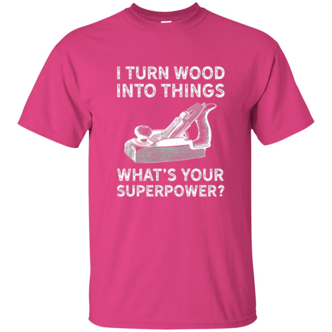 Funny Carpenter T-shirt I Turn Wood Into Things Heliconia