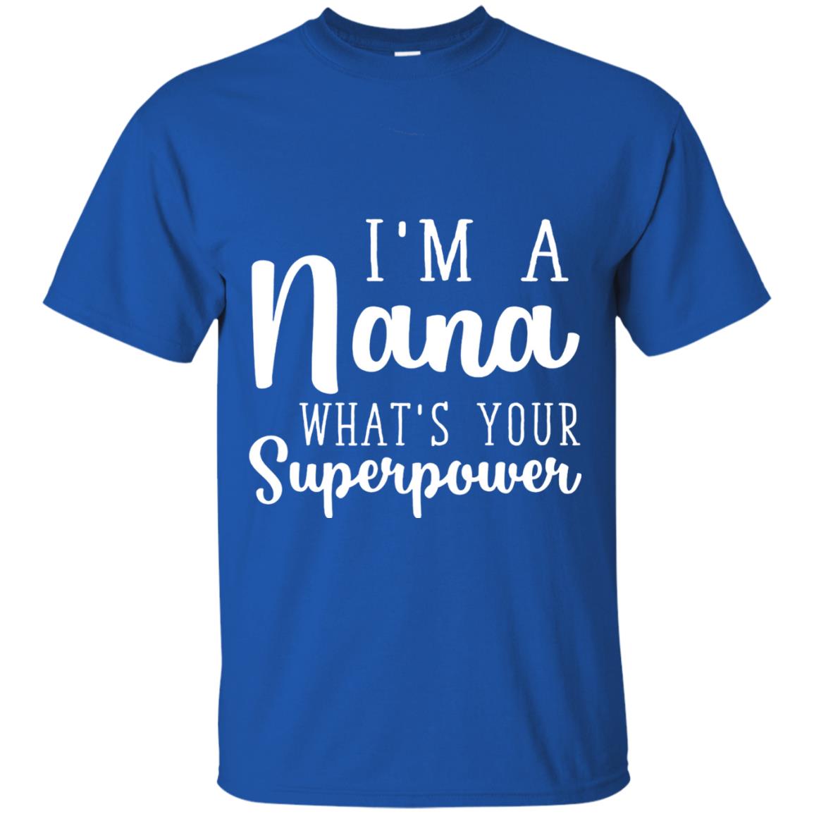 Im A Nana Whats Your Superpower Nana T-shirt Royal