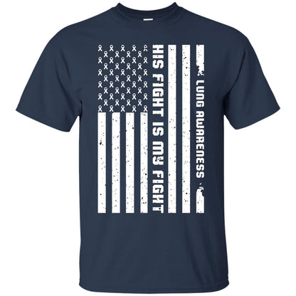 Lung Awareness His Fight Is My Fight Clear Ribbon Stars Flag Of Usa Shirt Navy