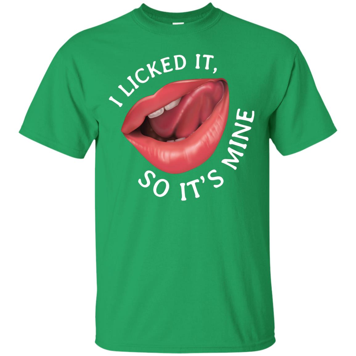 I Licked It So It's Mine Shirt Irish Green