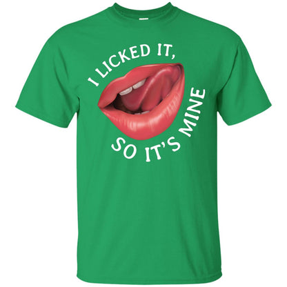 I Licked It So It's Mine Shirt Irish Green