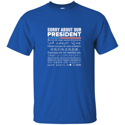 Multiple Language T-shirt Sorry About Our President Royal