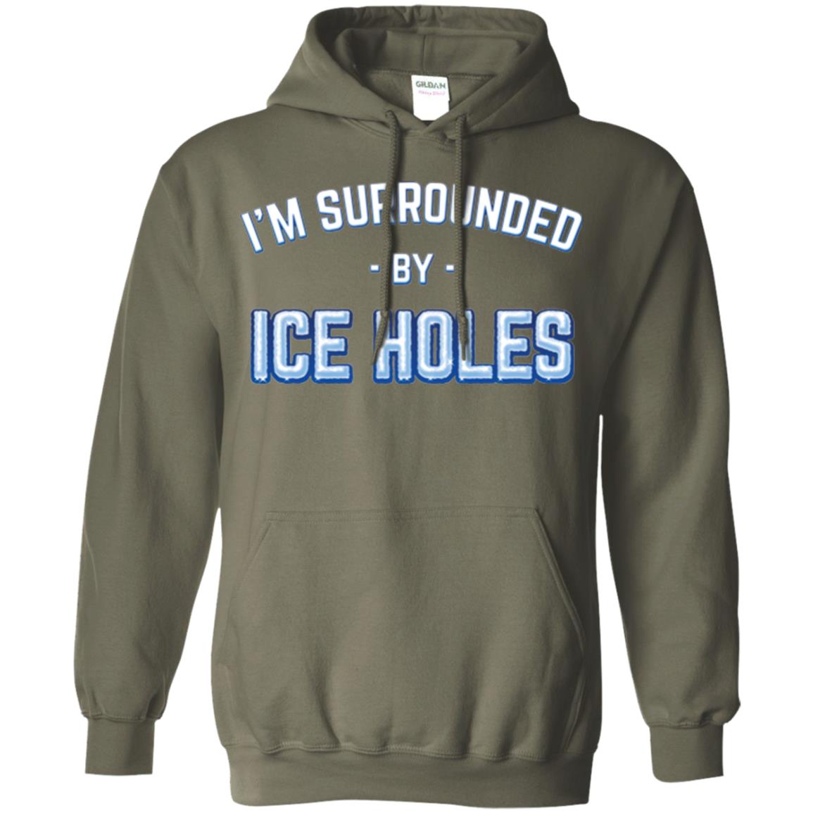 Funny Ice Fishing T-shirt I_m Surrounded By Ice Holes Military Green