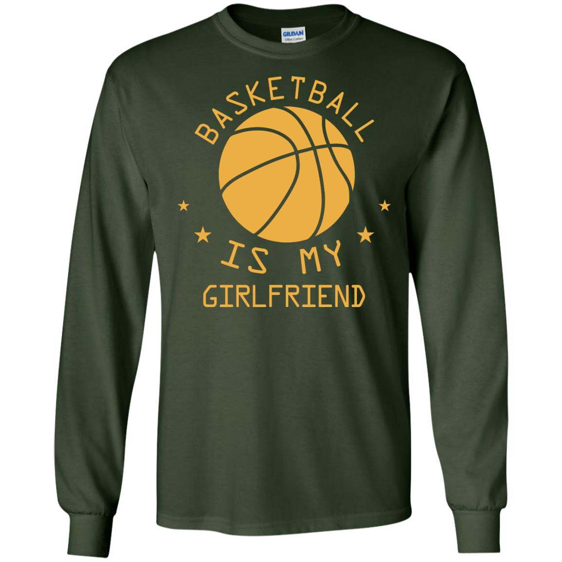 Basketball Is My Girlfriend Shirt Forest Green