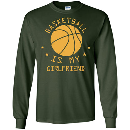 Basketball Is My Girlfriend Shirt Forest Green