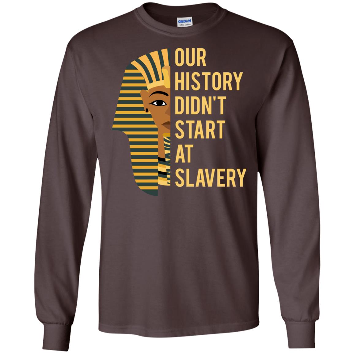 Proud African American Woman T-shirt Our History Didn_t Start At Slavery Dark Chocolate