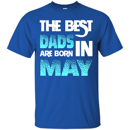 Daddy T-shirt The Best Dads Are Born In May Royal