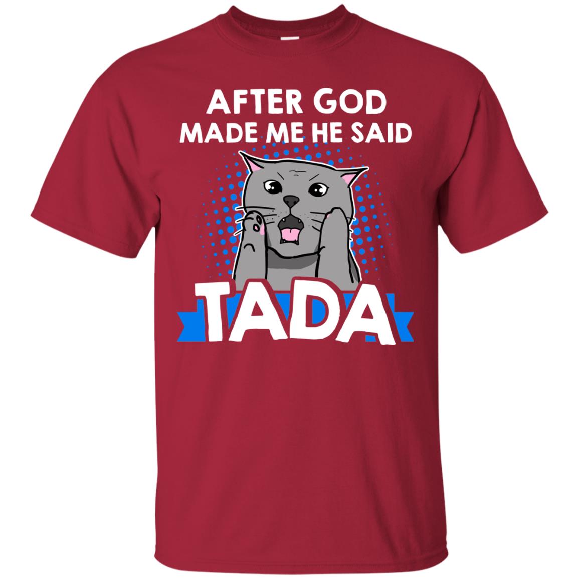 After God Made Me He Said Tada Cat Lover T-shirt Cardinal