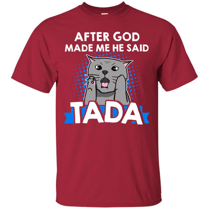 After God Made Me He Said Tada Cat Lover T-shirt Cardinal