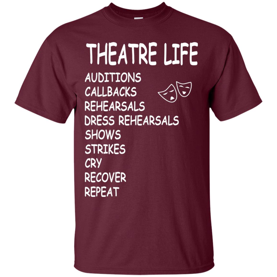 Theatre Life T-shirt Auditions Callbacks Rehearsals Dress Rehearsals Maroon