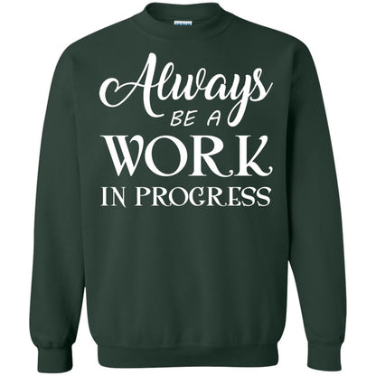 Always Be A Work In Progress Inspirational And Self Improvement Quote Shirts Forest Green