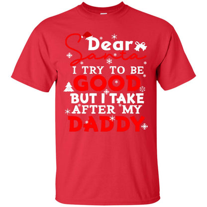 Dear Santa I Try To Be Good But I Take After My Daddy Ugly Christmas Family Matching Shirt Red