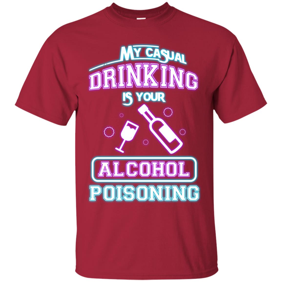 My Casual Drinking Is Your Alcohol Poisoning Shirt Cardinal