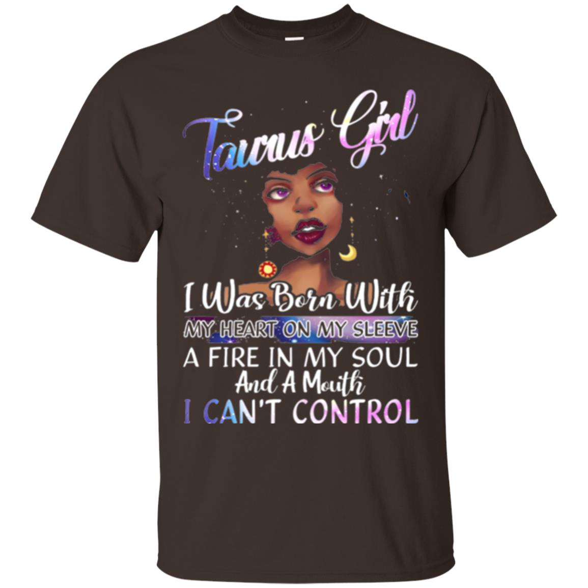 Taurus Girl Shirt I Was Born With My Heart On My Sleeve A Fire In My Soul Dark Chocolate