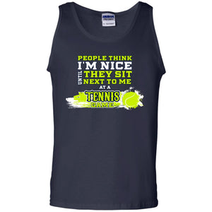 People Think I'm Nice Until They Sit Next To Me At A Tennis Game Shirt For Mens Or WomensG220 Gildan 100% Cotton Tank Top