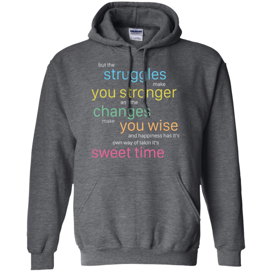 But The Struggles Make You Stronger And The Changes Make You Wise And Happiness T-shrit Dark Heather