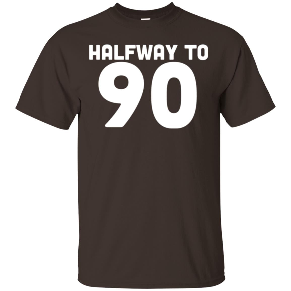 Funny 45th Birthday Funny T-shirt Halfway To 90 Dark Chocolate