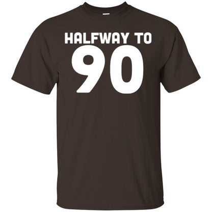 Funny 45th Birthday Funny T-shirt Halfway To 90 Dark Chocolate