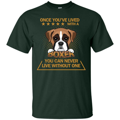 Once You've Lived With A Boxer You Can Never Live Without One Shirt Forest