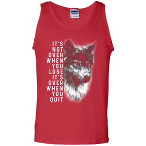 It_s Not Over When You Lose It_s Over When You Quit ShirtG220 Gildan 100% Cotton Tank Top