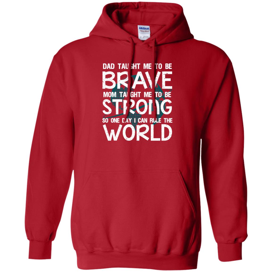 Dad Taught Me To Be Brave Mom Taught Me To Be Strong Parents Pride Shirt Red